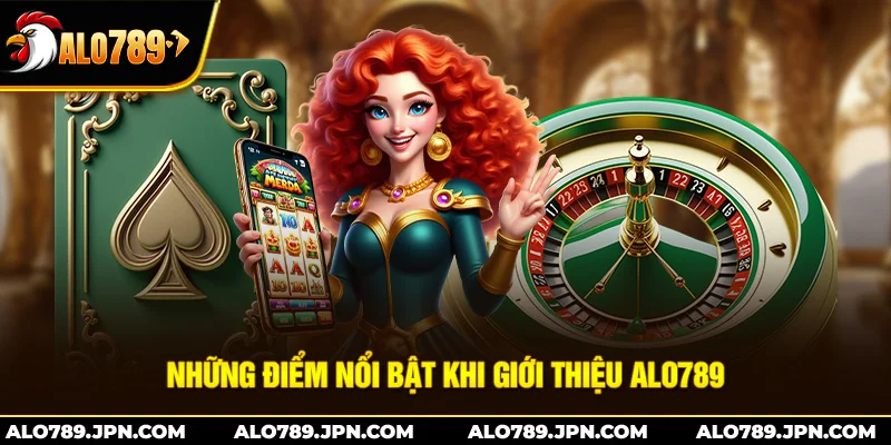 Những Điểm Nổi Bật Khi Giới Thiệu ALO789